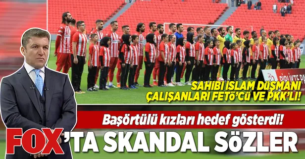 FOX TV'de başörtülü kızlar için skandal sözler