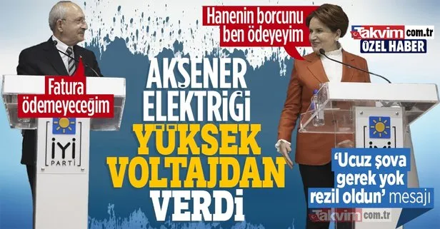 Akşener ’elektriği’ verdi! Kılıçdaroğlu’na ’ucuz şovlara gerek yok’ mesajı: Hanenin borcunu ben ödeyeyim