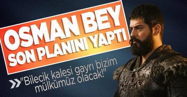 Osman Bey son planını yaptı!