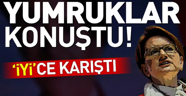 'İyi'ce karıştı! İyi Parti'de yumruklar konuştu