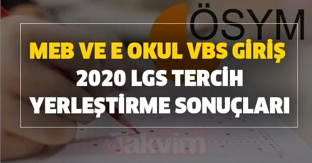 Son dakika haberi: MEB ve E Okul VBS giriş ile 2020 LGS tercih, yerleştirme sonuçları hızlı sorgula!