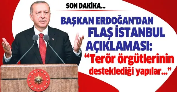 Son dakika: Başkan Erdoğan’dan flaş İstanbul açıklaması