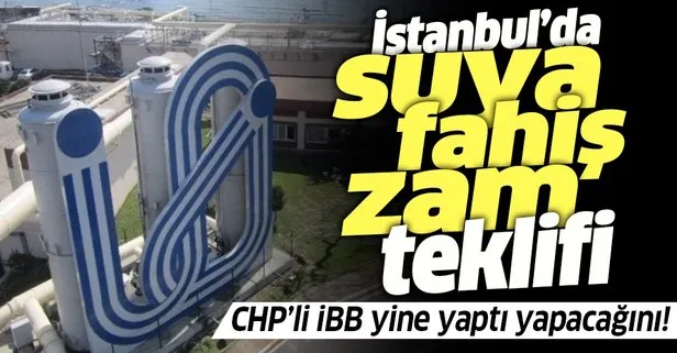 SON DAKİKA: İSKİ’den İstanbul’da suya fahiş zam teklifi! CHP’li İBB yine yaptı yapacağını