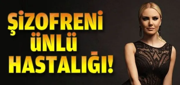 Şizofreni ünlü derdi