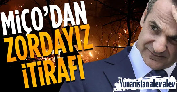 Yunanistan alev alev yanarken Başbakan Miçotakis'ten zordayız itirafı