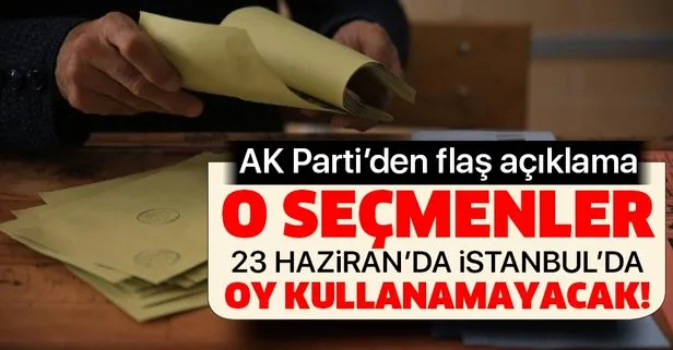 AK Parti’den flaş İstanbul açıklaması! O seçmenler oy kullanamayacak