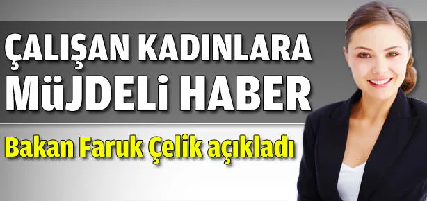 Çalışan kadınlara müjdeli haber