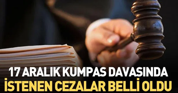 17 Aralık kumpas davasında müebbet hapis istemi