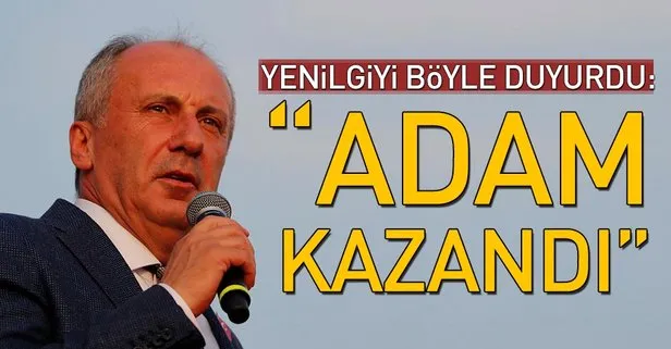 Muharrem İnce: Erdoğan’ın seçimi kazandığını kabul ediyorum