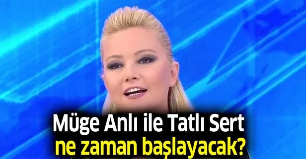 2019 Müge Anlı ile Tatlı Sert ne zaman başlayacak?
