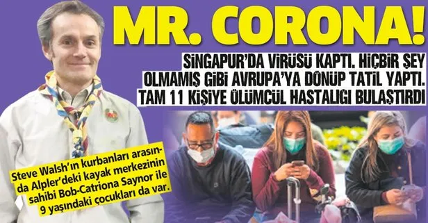 Singapur’da Coronavirüs’e yakalanan İngiliz iş adamı Steve Walsh ölümcül hastalığı 11 kişiye bulaştırdı