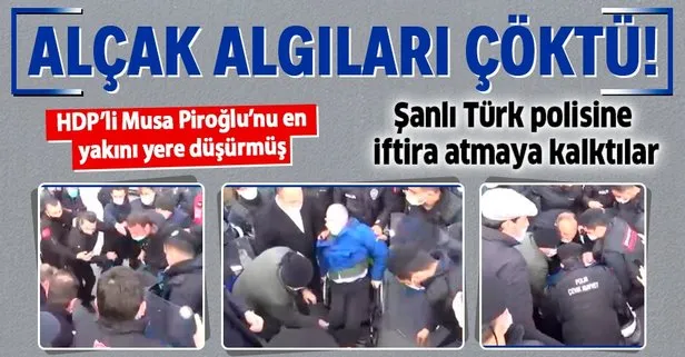 HDP’nin alçak algısı çöktü: Musa Piroğlu polisin değil en yakın danışmanının müdahalesiyle yere düşmüş