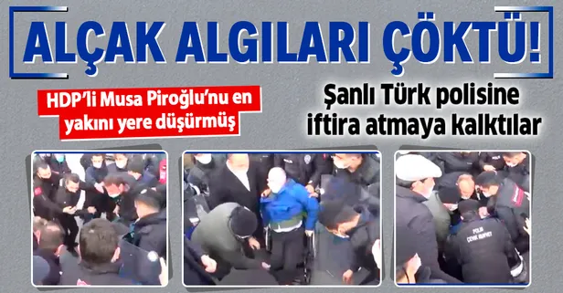 HDP’nin alçak algısı çöktü: Musa Piroğlu polisin değil en yakın danışmanının müdahalesiyle yere düşmüş