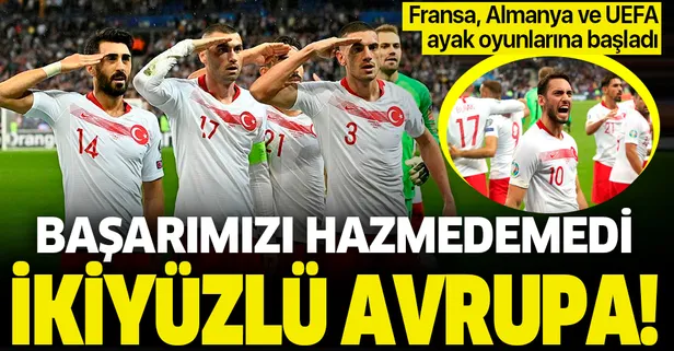 İkiyüzlüler! Başarımızı hazmedemeyen Fransa, Almanya ve UEFA ayak oyunlarına başladı