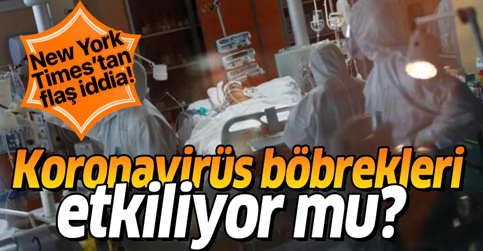 Koronavirüs böbreklere zarar veriyor mu? New York Times'tan flaş iddia: Diyaliz makinesi ihtiyacı arttı!