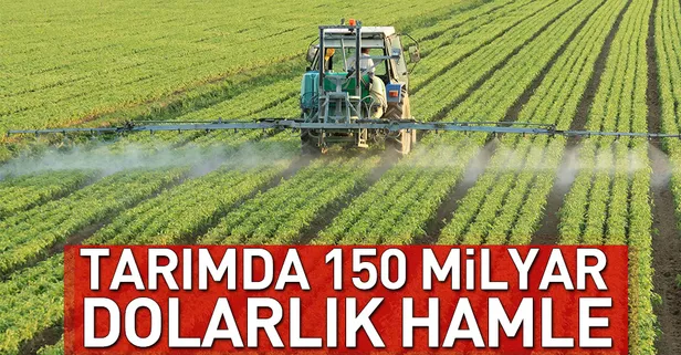Tarımda 150 milyar dolarlık hamle