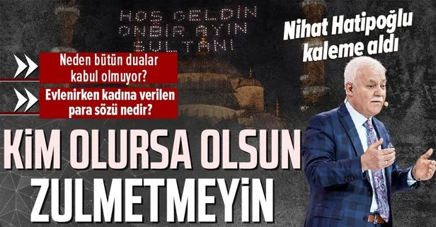 Prof. Dr. Nihat Hatipoğlu kaleme aldı: Kim olursa olsun zulmetmeyin