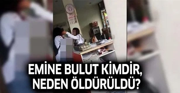 Emine Bulut kimdir? Emine Bulut neden öldürüldü?