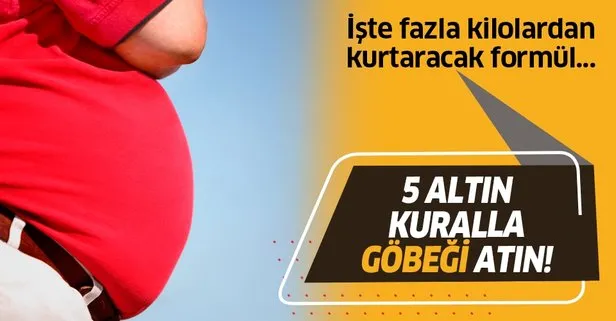 5 altın kuralla göbeği atın! İşte fazla kilolardan kurtulmanın yolu