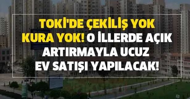 TOKİ'de çekiliş yok kura yok! O illerde açık artırmayla ucuz ev satışı...
