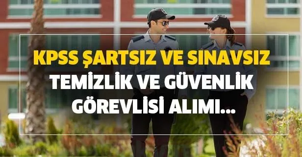 KPSS şartsız ve sınavsız temizlik ve güvenlik görevlisi alımı...