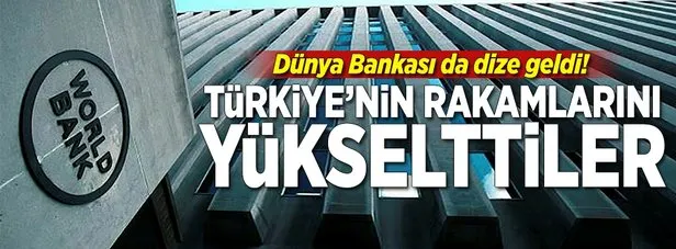 Dünya Bankası Türkiyenin rakamlarını yükseltti