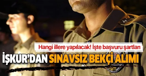 Iskur Dan Farkli Illere Bekci Alimi Iste Basvuru Sartlari Takvim