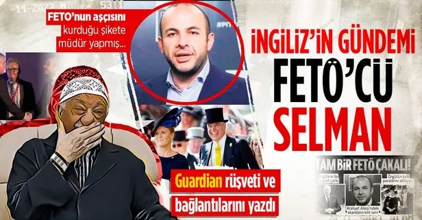 İngiliz basınının gündemi rüşvet skandalına karışan FETÖ’cü Selman Türk!