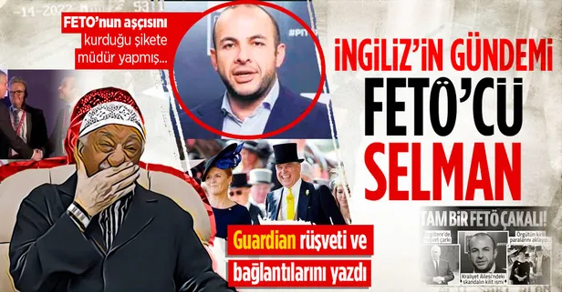 İngiliz basınının gündemi rüşvet skandalına karışan FETÖ'cü Selman Türk!