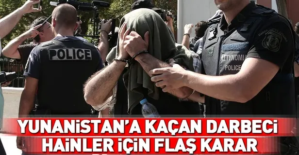 Yunanistan'a kaçan darbeciler için karar