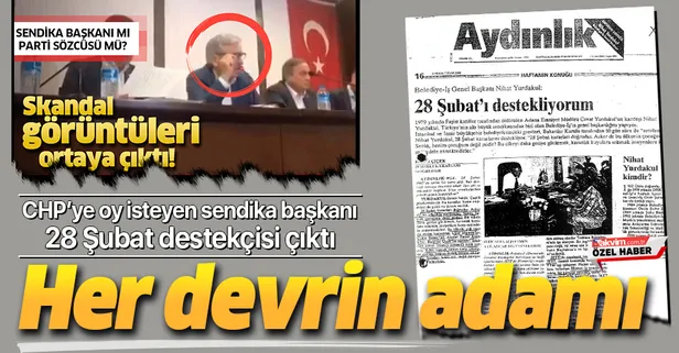 CHP'ye oy isteyen Belediye-İş Sendikası Başkanı Nihat Yurdakul 28 Şubat destekçisi çıktı