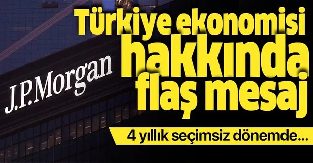 JP Morgan’dan Türkiye ekonomisi hakkında flaş mesaj