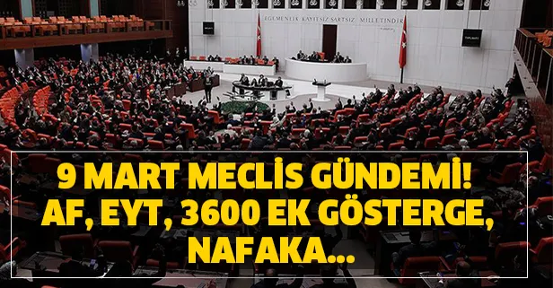 Gözler orada! Af, EYT, 3600 ek gösterge, nafaka ve taşeron işçi yasası en son durum, çıktı mı? 9 Mart Meclis gündemi!
