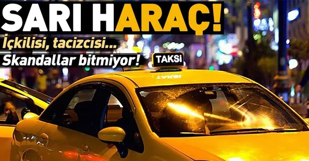 Sarı h’araç’! Taksici şikayetleri bitmek bilmiyor...