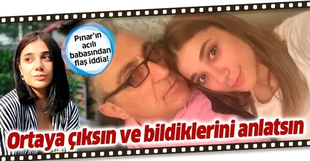 Pınar Gültekin’in babası Sıddık Gültekin: Katilin barında çalışan Ceren’den şüpheleniyoruz