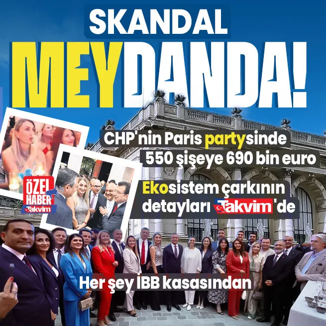 Ekosistem çarkının detayları TAKVİMde: CHPnin Paris partysindeki şarabın faturası 28 milyon TL!