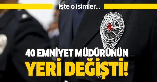 Son dakika: İstanbul’da 40 emniyet müdürünün yeri değişti
