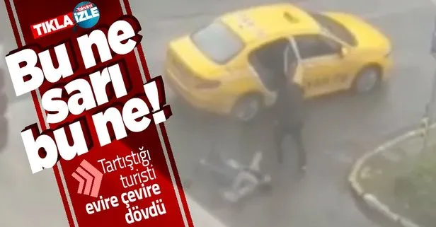 Taksici tartıştığı turisti feci şekilde dövdü
