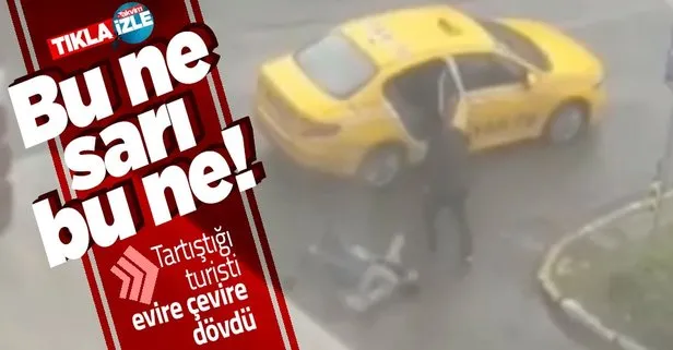 İstanbul'da akılalmaz görüntüler! Taksici tartıştığı kadın turisti feci şekilde dövdü