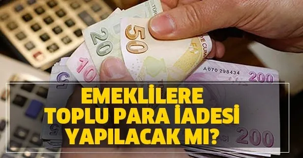 emeklilere toplu para iadesi