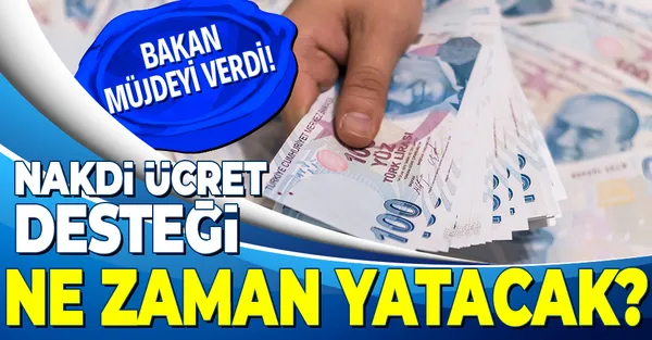 Son dakika: Nakdi ücret desteği ne zaman ödenecek? Bakan açıkladı!-1
