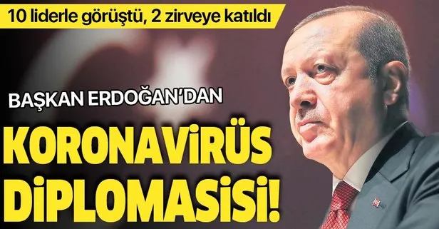 Başkan Erdoğan’dan ’koronavirüs’ diplomasisi! 10 liderle görüştü, 2 zirveye katıldı...