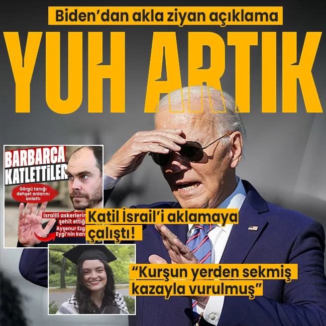ABD Başkanı Joe Biden Ayşenur Ezgi Eygi cinayetinde İsraili akladı! Akla ziyan açıklama: Kurşun yerden sekmiş ve kazara vurulmuş