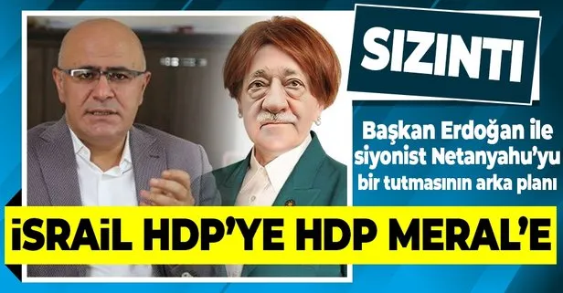 HDP’nin de İYİ Parti Lideri Meral Akşener gibi Başkan Erdoğan’ı siyonist Netanyahu ile bir tuttuğu ortaya çıktı