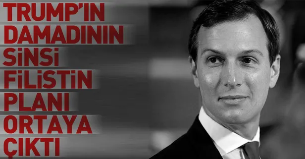 Trump'ın damadının sinsi Filistin planı ortaya çıktı