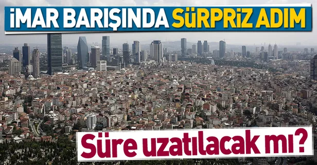 İmar Barışı 1 yıl uzatılacak