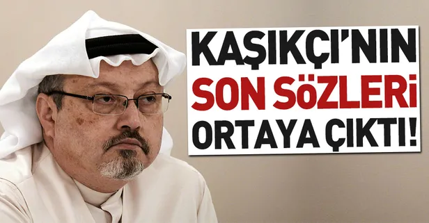 Cemal Kaşıkçı'nın son sözleri ortaya çıktı
