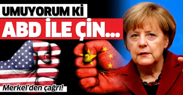 Merkel'den ABD ve Çin'e çağrı! Umuyorum ki anlaşmaya varırlar