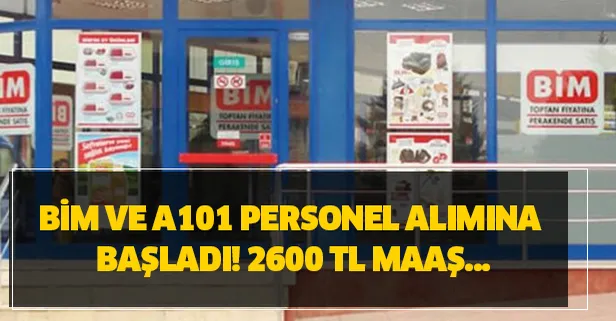 BİM ve A101 personel alımına başladı-2600 TL maaş... İşte BİM ve A101 alım kadroları