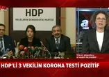 HDP'li 3 milletvekilinde virüs çıktı